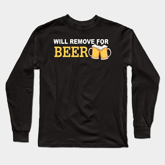 Will Remove For Beer Funny Saying Long Sleeve T-Shirt by Mr.Speak